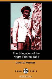 The Education of the Negro Prior to 1861 (Dodo Press)