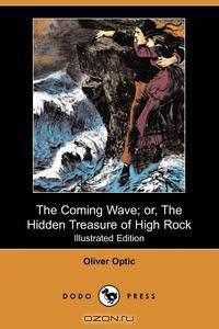 The Coming Wave; Or, the Hidden Treasure of High Rock (Illustrated Edition) (Dodo Press)