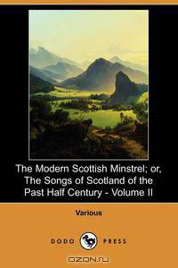 The Modern Scottish Minstrel; Or, the Songs of Scotland of the Past Half Century - Volume II (Dodo Press)