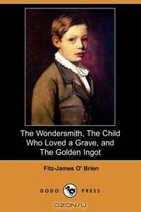 The Wondersmith, the Child Who Loved a Grave, and the Golden Ingot (Dodo Press)