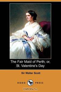 The Fair Maid of Perth; Or, St. Valentine