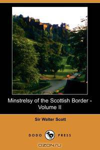 Minstrelsy of the Scottish Border - Volume II (Dodo Press)