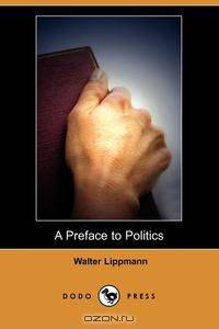 A Preface to Politics (Dodo Press)