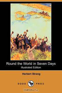 Round the World in Seven Days (Illustrated Edition) (Dodo Press)