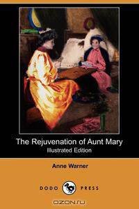 The Rejuvenation of Aunt Mary (Illustrated Edition) (Dodo Press)
