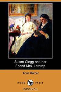 Susan Clegg and Her Friend Mrs. Lathrop (Dodo Press)