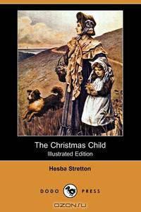 The Christmas Child (Illustrated Edition) (Dodo Press)