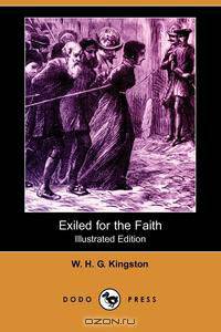 Exiled for the Faith (Illustrated Edition) (Dodo Press)