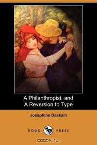 A Philanthropist, and a Reversion to Type (Dodo Press)