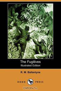 The Fugitives (Illustrated Edition) (Dodo Press)