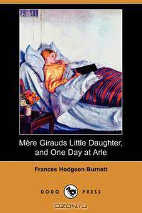 Mere Girauds Little Daughter, and One Day at Arle (Dodo Press)