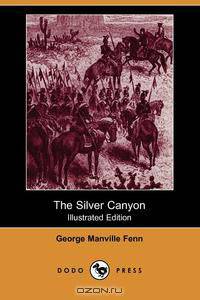 The Silver Canyon (Illustrated Edition) (Dodo Press)