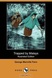 Trapped by Malays (Illustrated Edition) (Dodo Press)