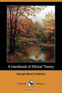 A Handbook of Ethical Theory (Dodo Press)