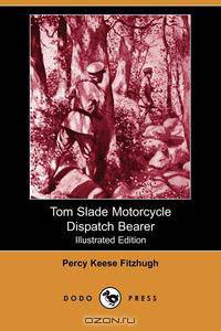 Tom Slade Motorcycle Dispatch Bearer (Illustrated Edition) (Dodo Press)