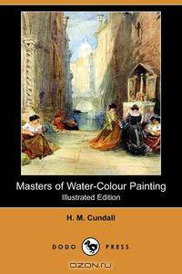 Masters of Water-Colour Painting (Illustrated Edition) (Dodo Press)