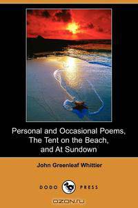 Personal and Occasional Poems, the Tent on the Beach, and at Sundown (Dodo Press)