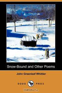Snow-Bound and Other Poems (Dodo Press)