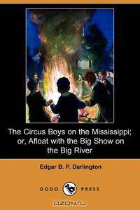 The Circus Boys on the Mississippi; Or, Afloat with the Big Show on the Big River (Dodo Press)