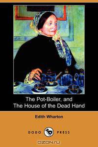 The Pot-Boiler, and the House of the Dead Hand (Dodo Press)