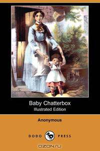 Baby Chatterbox (Illustrated Edition) (Dodo Press)