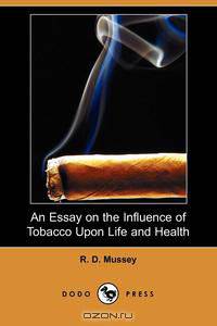 An Essay on the Influence of Tobacco Upon Life and Health (Dodo Press)