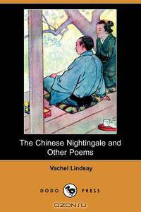 The Chinese Nightingale and Other Poems (Dodo Press)