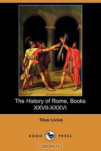 The History of Rome, Books XXVII-XXXVI (Dodo Press)
