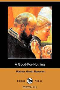 A Good-For-Nothing (Dodo Press)