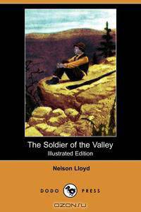 The Soldier of the Valley (Illustrated Edition) (Dodo Press)