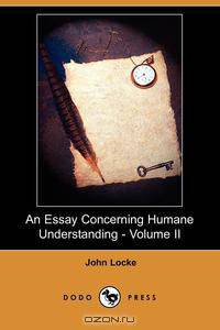 An Essay Concerning Humane Understanding - Volume II (Dodo Press)