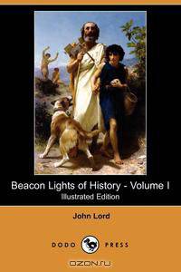Beacon Lights of History - Volume I (Illustrated Edition) (Dodo Press)