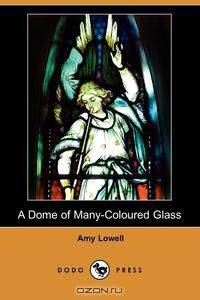 A Dome of Many-Coloured Glass (Dodo Press)