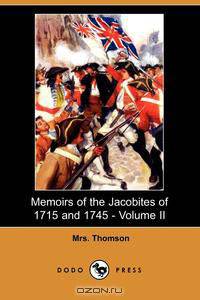 Memoirs of the Jacobites of 1715 and 1745 - Volume II (Dodo Press)