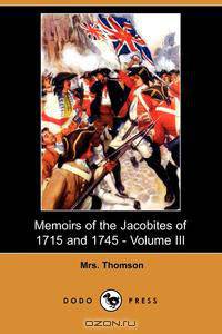 Memoirs of the Jacobites of 1715 and 1745 - Volume III (Dodo Press)