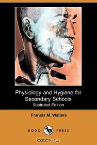 Physiology and Hygiene for Secondary Schools (Illustrated Edition) (Dodo Press)