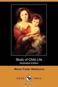 Study of Child Life (Illustrated Edition) (Dodo Press)