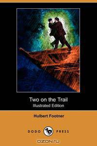 Two on the Trail (Illustrated Edition) (Dodo Press)