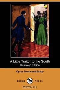 A Little Traitor to the South (Illustrated Edition) (Dodo Press)