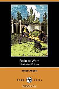 Rollo at Work (Illustrated Edition) (Dodo Press)