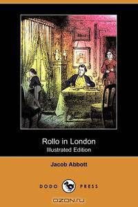 Rollo in London (Illustrated Edition) (Dodo Press)