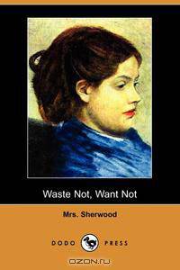 Waste Not, Want Not (Dodo Press)