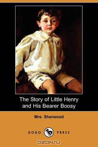 The Story of Little Henry and His Bearer Boosy (Dodo Press)