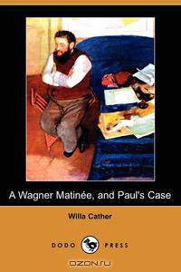 A Wagner Matinee, and Paul