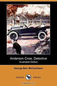 Anderson Crow, Detective (Illustrated Edition) (Dodo Press)