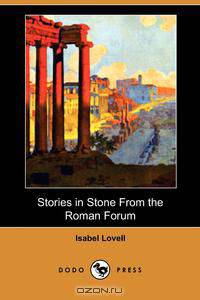 Stories in Stone from the Roman Forum (Dodo Press)