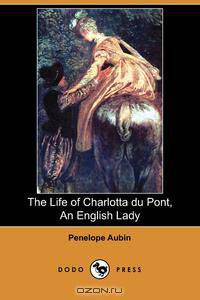 The Life of Charlotta Du Pont, an English Lady (Dodo Press)