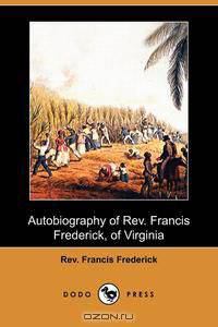 Autobiography of REV. Francis Frederick, of Virginia (Dodo Press)