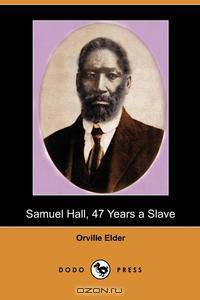 Samuel Hall, 47 Years a Slave