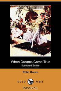 When Dreams Come True (Illustrated Edition) (Dodo Press)